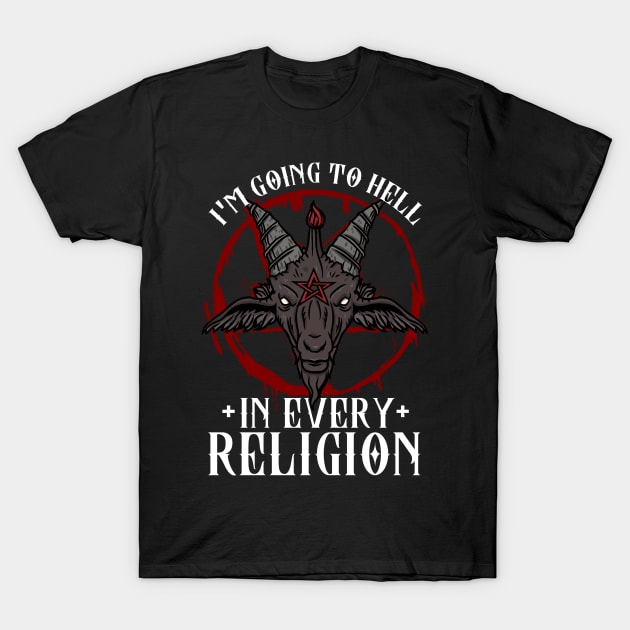 I'm Going To Hell In Every Religion - Goat Head Baphomet T-Shirt by biNutz